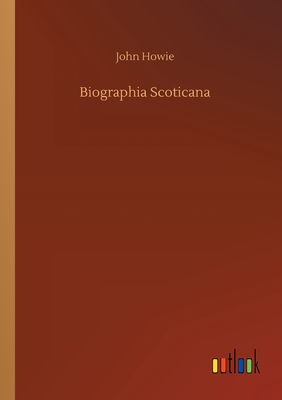 Biographia Scoticana - Howie, John