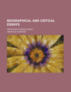 Biographical and Critical Essays: Reprinted from Reviews