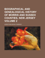 Biographical And Genealogical History Of Morris And Sussex Counties, New Jersey; Volume 1