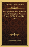 Biographical and Historical Sketch of Captain William Crispin of the British Navy; ... and Sketches of His Descendants ... Some Families of English Crispins ..