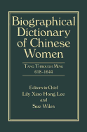 Biographical Dictionary of Chinese Women, Volume II: Tang Through Ming 618 - 1644
