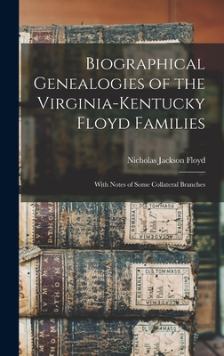 Biographical Genealogies of the Virginia-Kentucky Floyd Families: With Notes of Some Collateral Branches - Floyd, Nicholas Jackson