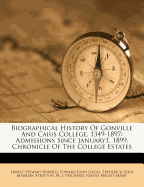 Biographical History of Gonville and Caius College, 1349-1897: Admissions Since January1, 1899. Chronicle of the College Estates