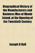 Biographical History of the Manufacturers and Business Men of Rhode Island, at the Opening of the Twentieth Century