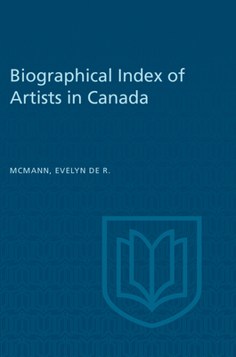 Biographical Index of Artists in Canada - McMann, Evelyn de R (Compiled by)