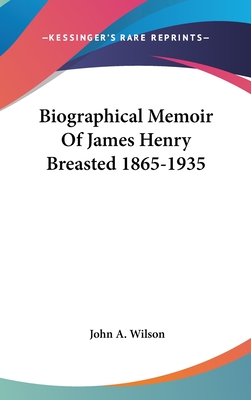 Biographical Memoir Of James Henry Breasted 1865-1935 - Wilson, John A