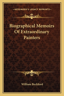 Biographical Memoirs Of Extraordinary Painters - Beckford, William