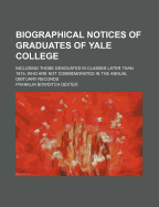 Biographical Notices of Graduates of Yale College: Including Those Graduated in Classes Later Than 1815, Who Are Not Commemorated in the Annual Obituary Records