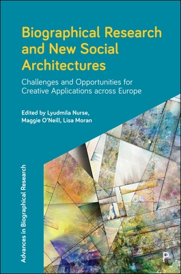 Biographical Research and New Social Architectures: Challenges and Opportunities for Creative Applications across Europe - Barber, Tamsin (Contributions by), and Bradley, Ciara (Contributions by), and Epp, Andre (Contributions by)