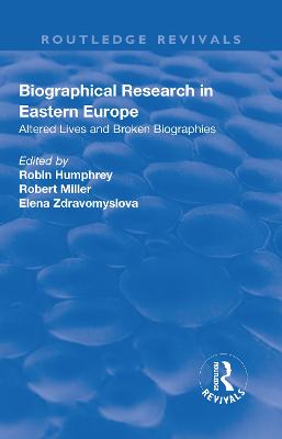 Biographical Research in Eastern Europe: Altered Lives and Broken Biographies - Miller, Robert, and Humphrey, Robin (Editor)