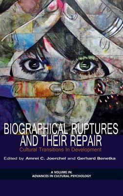 Biographical Ruptures and Their Repair: Cultural Transitions in Development (HC) - Joerchel, Amrei C (Editor), and Benetka, Gerhard (Editor)