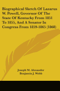 Biographical Sketch Of Lazarus W. Powell, Governor Of The State Of Kentucky From 1851 To 1855, And A Senator In Congress From 1859-1865 (1868) - Alexander, Joseph M, and Webb, Benjamin J