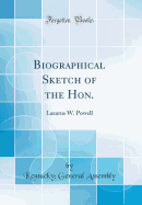 Biographical Sketch of the Hon.: Lazarus W. Powell (Classic Reprint)