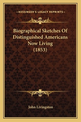 Biographical Sketches of Distinguished Americans Now Living (1853) - Livingston, John