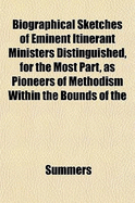 Biographical Sketches of Eminent Itinerant Ministers Distinguished, for the Most Part, as Pioneers of Methodism Within the Bounds of the