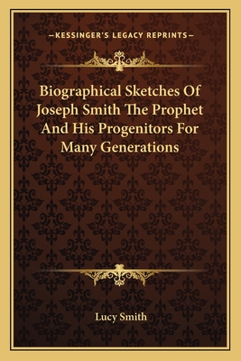 Biographical Sketches Of Joseph Smith The Prophet And His Progenitors For Many Generations - Smith, Lucy