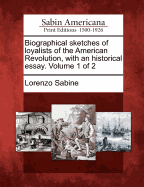 Biographical sketches of loyalists of the American Revolution, with an historical essay. Volume 1 of 2