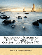 Biographical Sketches of the Graduates of Yale College: July 1778-June 1792