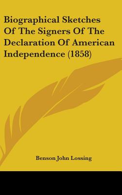 Biographical Sketches Of The Signers Of The Declaration Of American Independence (1858) - Lossing, Benson John, Professor