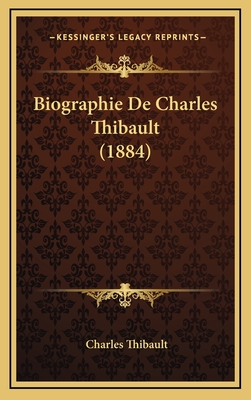 Biographie de Charles Thibault (1884) - Thibault, Charles