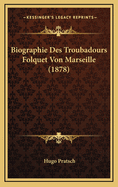 Biographie Des Troubadours Folquet Von Marseille (1878)