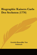 Biographie Kaisers Carls Des Sechsten (1776)
