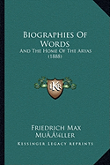 Biographies of Words: And the Home of the Aryas (1888) - Muller, Friedrich Maximilian