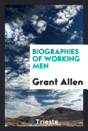 Biographies of Working Men