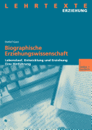 Biographische Erziehungswissenschaft: Lebenslauf, Entwicklung Und Erziehung. Eine Hinfhrung