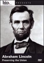 Biography: Abraham Lincoln - Preserving the Union - 