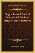 Biography and Poetical Remains of the Late Margaret Miller Davidson