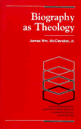 Biography as Theology: How Life Stories Can Remake Today's Theology