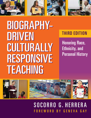 Biography-Driven Culturally Responsive Teaching: Honoring Race, Ethnicity, and Personal History - Herrera, Socorro G, and Gay, Geneva (Foreword by)