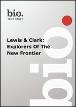 Biography: Lewis & Clark - Explorers of the New Frontier - 