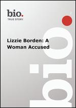 Biography: Lizzie Borden - A Woman Accused - 