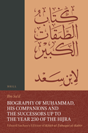 Biography of Mu ammad, His Companions and the Successors Up to the Year 230 of the Hijra: Eduard Sachau's Edition of Kit b Al- abaq t Al-Kab r: 2-2, the Final Illness, Death and Burial of Mu ammad Together with Eulogies. Biographies of Specialists in...