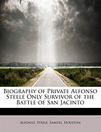 Biography of Private Alfonso Steele Only Survivor of the Battle of San Jacinto