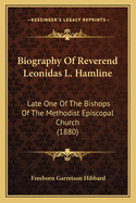 Biography Of Reverend Leonidas L. Hamline: Late One Of The Bishops Of The Methodist Episcopal Church (1880)