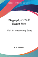 Biography Of Self Taught Men: With An Introductory Essay