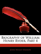 Biography of William Henry Ryder, Part 4