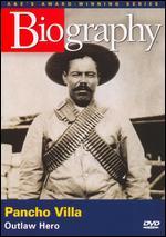 Biography: Pancho Villa - Outlaw Hero