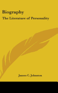 Biography: The Literature of Personality