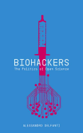 Biohackers: The Politics of Open Science