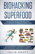 Biohacking & Superfood: Entfachen Sie das volle Potenzial Ihrer Leistungsf?higkeit Optimieren Sie Krper & Geist Wie Sie Gesundheit & Wohlgef?hl steigern Selbstoptimierung & Ern?hrung Ratgeber Buch