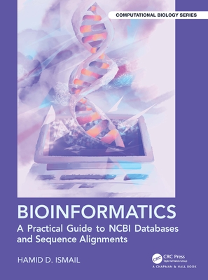 Bioinformatics: A Practical Guide to Ncbi Databases and Sequence Alignments - Ismail, Hamid D
