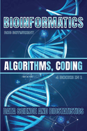 Bioinformatics: Algorithms, Coding, Data Science And Biostatistics