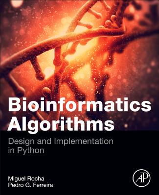 Bioinformatics Algorithms: Design and Implementation in Python - Rocha, Miguel, and Ferreira, Pedro G., Professor