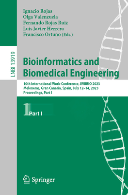 Bioinformatics and Biomedical Engineering: 10th International Work-Conference, IWBBIO 2023, Meloneras, Gran Canaria, Spain, July 12-14, 2023, Proceedings, Part I - Rojas, Ignacio (Editor), and Valenzuela, Olga (Editor), and Rojas Ruiz, Fernando (Editor)