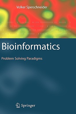 Bioinformatics: Problem Solving Paradigms - Sperschneider, Volker, and Sperschneider, Jana (Contributions by), and Scheubert, Lena (Contributions by)