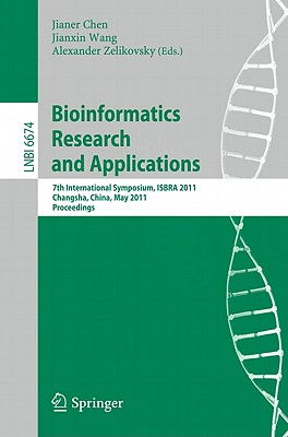 Bioinformatics Research and Application: 7th International Symposium, ISBRA 2011, Changsha, China, May 27-29, 2011, Proceedings - Chen, Jianer (Editor), and Wang, Jianxin (Editor), and Zelikovsky, Alexander (Editor)